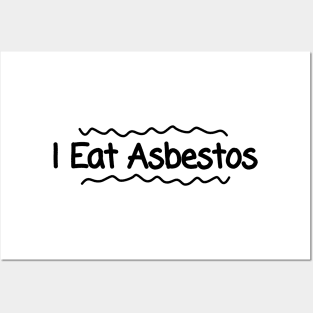 I Eat Asbestos Posters and Art